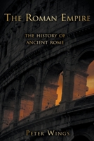 The Roman Empire: The History of Ancient Rome B09T9893J9 Book Cover