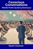 Conscious Conversations: Mindful Public Speaking Techniques B0CDYT58F7 Book Cover