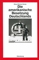 Die Amerikanische Besetzung Deutschlands (Quellen Und Darstellungen Zur Zeitgeschichte) (German Edition) 3486561758 Book Cover