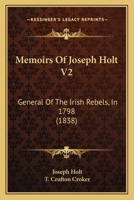 Memoirs of Joseph Holt, General of the Irish Rebels, in 1798: V. 2 1016861869 Book Cover