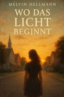 Wo das Licht beginnt (German Edition) B0FF96G6HB Book Cover