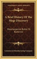 A Brief History Of The Mege Discovery: Oleomargarine Butter Or Butterine 0548478082 Book Cover