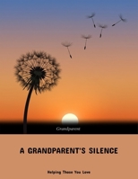 A Grandparent'S Silence: Helping Those You Love B0FNNLSN5D Book Cover