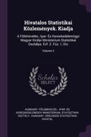 Hivatalos Statistikai K�zlem�nyek. Kiadja: A F�ldmivel�s-, Ipar- �s Kereskedelem�gyi Magyar Kir�lyi Ministerium Statistikai Oszt�lya. �vf. 2. F�z. 1, Etc; Volume 2 1378316177 Book Cover