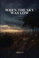 When the Sky Was Low: A Novel B0H9MJR8SW Book Cover
