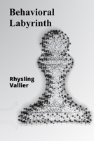 Behavioral Labyrinth: Untangling the Complexities of Choice, Motivation, and Willpower B0DV9WBWTL Book Cover