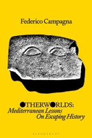 Otherworlds : Mediterranean Lessons on Escaping History 1350536385 Book Cover
