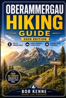 Oberammergau Hiking & Outdoor Adventure Guide 2026: Discover the Bavarian Alps, Easy to Advanced Trails, Panoramic Viewpoints, Forest Walks & ... (Ultimate Hiking & Adventure Series) B0H57LDB5L Book Cover