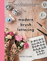 Modern Brush Lettering: A Beginner's Guide to the Art of Brush Lettering, Plus 20 Seasonal Projects to Make 1526747359 Book Cover