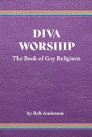 Diva Worship: The Book of Gay Religions B09RM5KNZY Book Cover