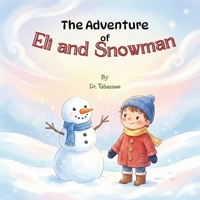 The Adventure of Eli and Snowman: A Magical Winter Picture Book About Friendship, Imagination, and Cherished Memories B0GCDCC1FL Book Cover