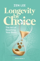 Longevity By Choice: The Art of Resetting Your Body 1738609677 Book Cover