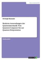 Moderne Anwendungen der Quantenmechanik. Vom Quanten-Computer bis zur Quanten-Teleportation 3668201978 Book Cover