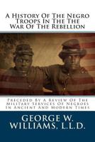 A History of the Negro Troops in the War of the Rebellion, 1861- 1865 1016323557 Book Cover