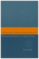 Holographic Reduced Representation: Distributed Representation for Cognitive Structures (Center for the Study of Language and Information - Lecture Notes) 1575864304 Book Cover