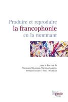 Produire Et Reproduire La Francophonie En La Nommant 289423242X Book Cover