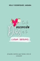 EN LA DECEPCIÓN DIOS ES TU LUGAR SEGURO: Cuando sientes que tienes roto el corazón (Spanish Edition) B0FHBCFJYC Book Cover