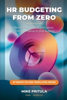 HR Budgeting from Zero: Recruiting, Salaries, Education, and Automation in One System B0H6WYMG68 Book Cover