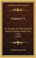 Origines V2: Or Remarks On The Origin Of Several Empires, States, And Cities 1167024478 Book Cover