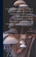 Les champignons (fungi, hyménomycètes) qui croissent en France. Description et iconographie propriétés utiles ou vénéneuses Volume Text 1021149411 Book Cover