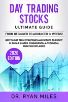 Day Trading Stocks Ultimate Guide: From Beginner to Advanced in weeks! Best Short term Strategies and Setups to Profit in Single Shares. Fundamental & Technical Analysis Explained B084DGWF9Q Book Cover