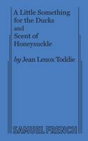 A Little Something for the Ducks and Scent of Honeysuckle: Two One-Act Plays 0573600597 Book Cover