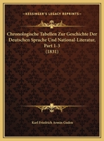 Chronologische Tabellen Zur Geschichte Der Deutschen Sprache Und National-Literatur, Part 1-3 (1831) 1168130336 Book Cover