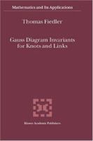 Gauss Diagram Invariants for Knots and Links (Mathematics and Its Applications) 0792371127 Book Cover