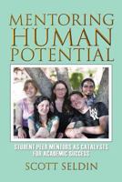 Mentoring Human Potential: Student Peer Mentors as Catalysts for Academic Success 1462040195 Book Cover