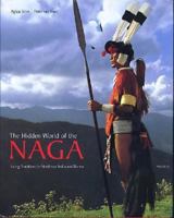 The Hidden World of the Naga: Living Traditions in Northeast India and Burma 3791328786 Book Cover