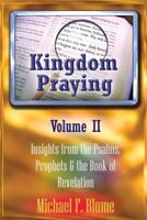 Kingdom Praying Vol. II: Insights from the Psalms, Prophets & the Book of Revelation 1500352519 Book Cover