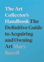 The Art Collector's Handbook: The Definitive Guide to Acquiring and Owning Art 184822401X Book Cover