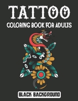 Tattoo Coloring Book for Adults Black Background: An Adult Coloring Book With Cross, Roses Skulls, Birds, Angel Wings, Floral Mandala and Many More For Stress Relief & Relaxations! B094VJJYCQ Book Cover
