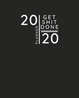 Get Shit Done Planner 2020: Funny Planner Gifts for Men Women 167722729X Book Cover