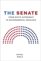 The Senate: From White Supremacy to Governmental Gridlock 0813946905 Book Cover