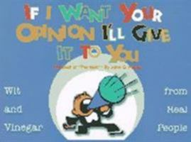 If I Want Your Opinion I'll Give It to You: Wit and Vinegar from Real People 156352404X Book Cover
