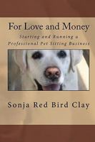 For Love and Money: Starting and Running a Professional Pet Sitting Business 144955492X Book Cover