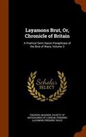 Layamons Brut, Or Chronicle of Britain: A Poetical Semi-Saxon Paraphrase of the Brut of Wace. Now First Published from the Cottonian Manuscripts in the British Museum, Accompanied by a Literal Transla 1165387298 Book Cover