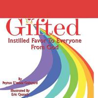 GIFTED: Instilled Favor To Everyone From God 1794130411 Book Cover