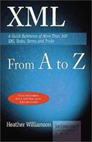 XML from A to Z: A Quick Reference of More Than 300 XML Tasks, Terms and Tricks 1931150451 Book Cover