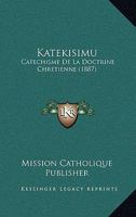 Katekisimu: Catechisme De La Doctrine Chretienne (1887) 1167537610 Book Cover