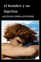 El hombre y su lágrima (Spanish Edition) B0CRTDG611 Book Cover