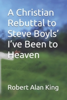 A Christian Rebuttal to Steve Boyls’ I’ve Been to Heaven B0GWM8RFNB Book Cover