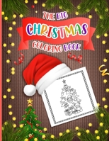 The Big Christmas Coloring Book: Cute christmas holiday coloring book for toddlers and preschoolers kids, easy and beautiful 60 pages to color with santa claus, reindeer, snowmen, snowflake & more! th B08P3QVXCD Book Cover
