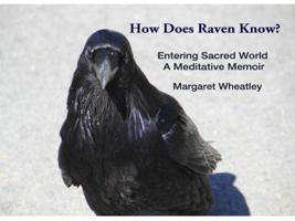 How Does Raven Know? Entering Sacred World: A Meditative Memoir 0982669917 Book Cover