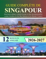 Guide Complète de Singapour: Itinéraires ultimes conseils locaux et sites incontournables comme Gardens by the Bay Sentosa et les Hawker Centers (French Edition) B0G7KK5L79 Book Cover