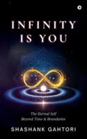 Infinity is You: The Eternal Self Beyond Time and Boundaries B0G1N31BNV Book Cover