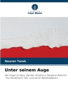 Unter seinem Auge: Der Engel im Haus: Gender-Ansätze in Margaret Atwoods "The Handmaid's Tale" und seiner Ballettadaption (German Edition) 6207675525 Book Cover