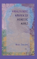 Androgynous Ambiverted Agnostic Adult: Meditations About Mortality (Small Prints) B0H26SNZV8 Book Cover