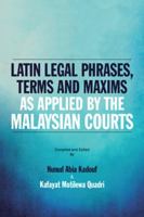 Latin Legal Phrases, Terms and Maxims as Applied by the Malaysian Courts 1482881209 Book Cover